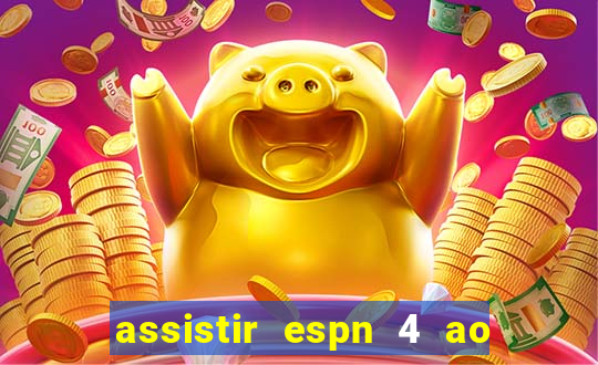 assistir espn 4 ao vivo gratis